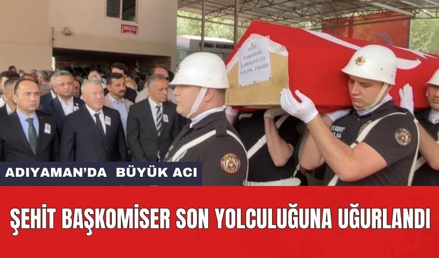 Adıyaman'da ki Feci Olayda Şehit Olan Başkomiser Üçgül Son Yolculuğuna Uğurlandı