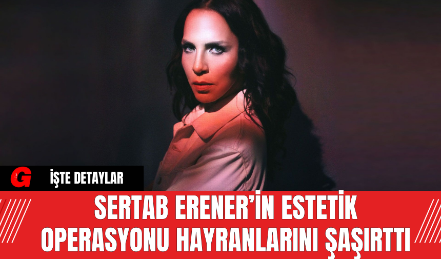 Sertab Erener’in Estetik Operasyonu Hayranlarını Şaşırttı