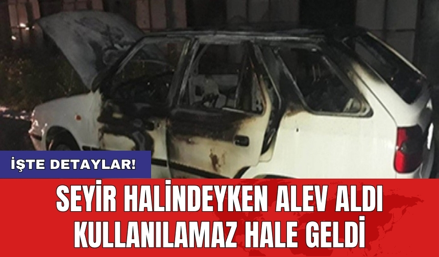 Seyir halindeyken alev aldı kullanılamaz hale geldi