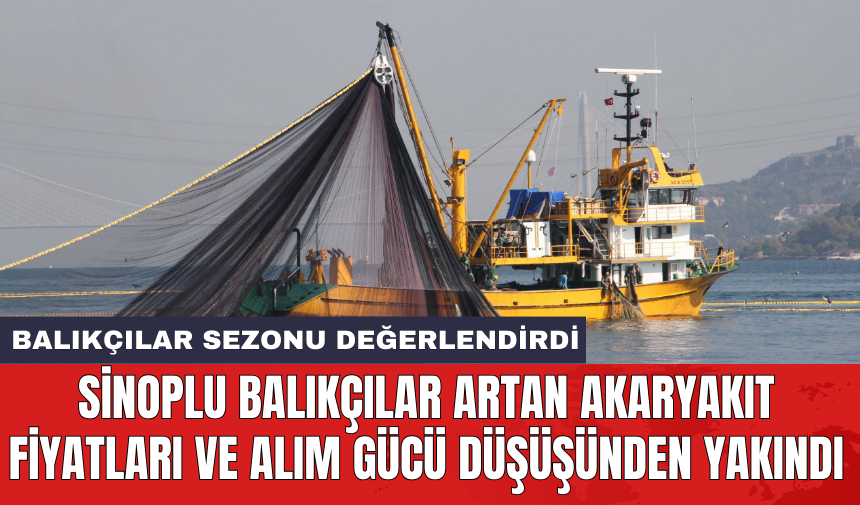 Sinoplu balıkçılar artan akaryakıt fiyatları ve alım gücü düşüşünden yakındı