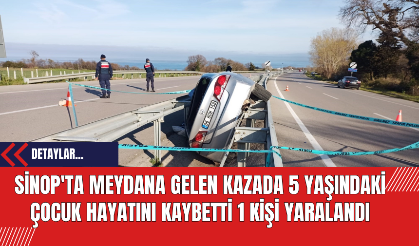 Sinop'ta Meydana Gelen Kazada 5 Yaşındaki Çocuk Hayatını Kaybetti 1 Kişi Yaralandı