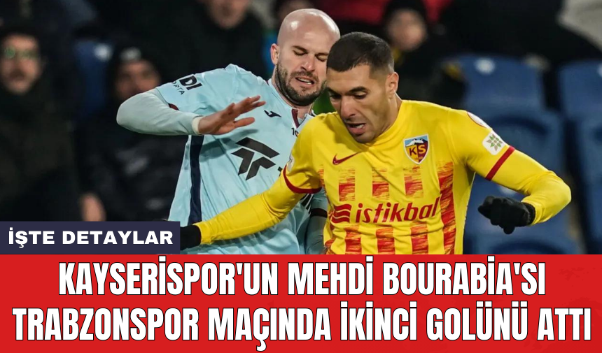 Kayserispor'un Mehdi Bourabia'sı Trabzonspor maçında ikinci golünü attı