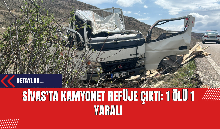 Sivas'ta Kamyonetin Refüje Çıktı: 1 Ölü 1 Yaralı