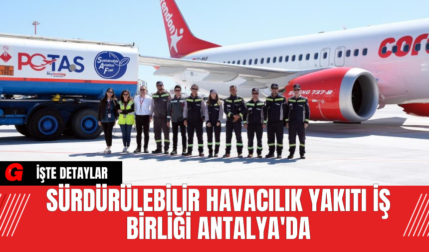 Sürdürülebilir Havacılık Yakıtı İş Birliği Antalya'da