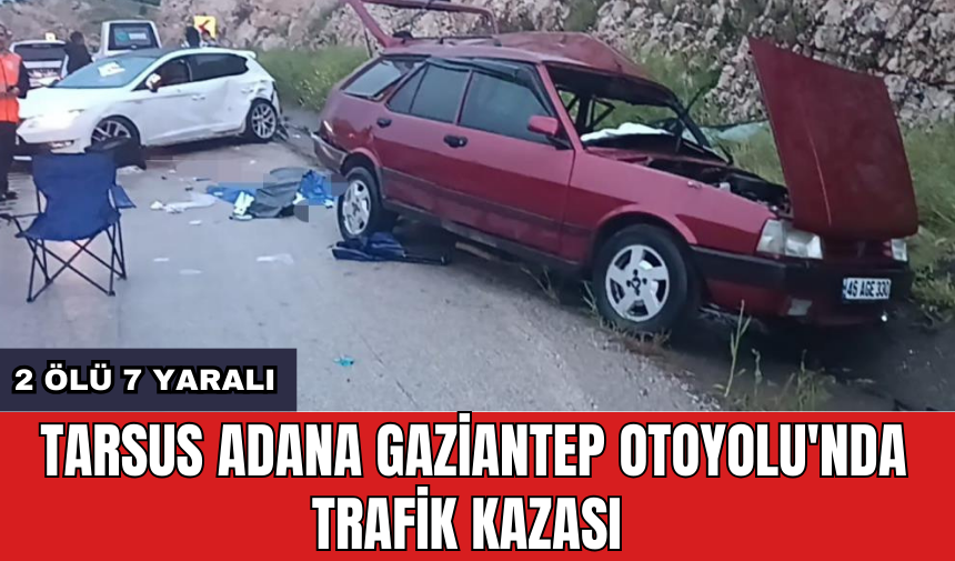 Tarsus Adana Gaziantep otoyolu'nda trafik kazası: 2 *lü 7 yaralı