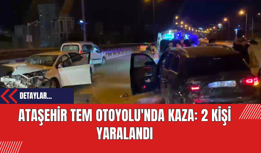 Ataşehir TEM Otoyolu'nda Kaza: 2 Kişi Yaralandı