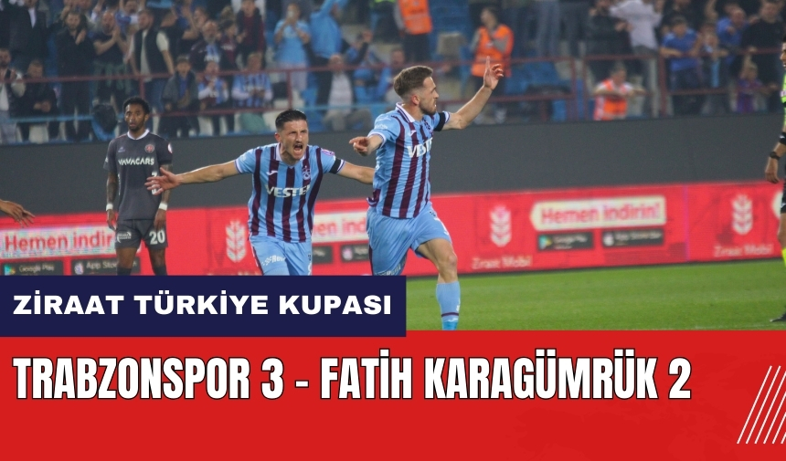 Trabzonspor 3 - Fatih Karagümrük 2 maç özeti