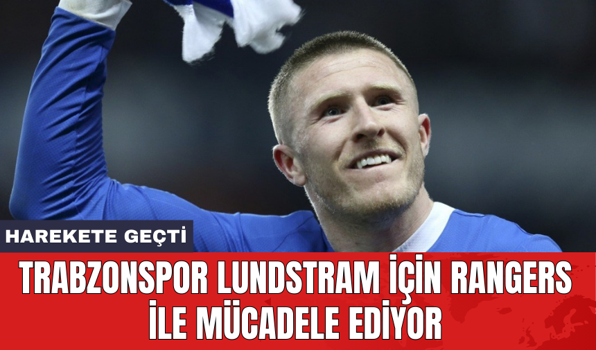 Trabzonspor Lundstram için Rangers ile mücadele ediyor