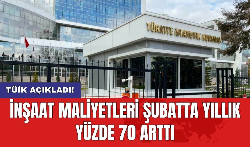 TÜİK açıkladı! İnşaat maliyetleri şubatta yıllık yüzde 70 arttı