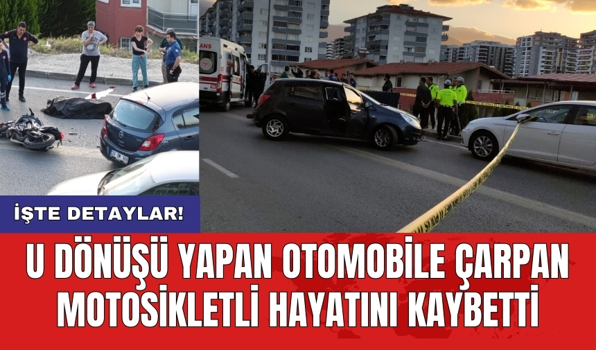 U dönüşü yapan otomobile çarpan motosikletli hayatını kaybetti