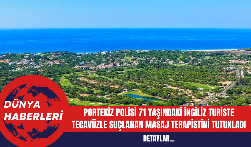 Portekiz Polisi 71 Yaşındaki İngiliz Turiste Tecav*zle Suçlanan Masaj Terapistini Tutukladı