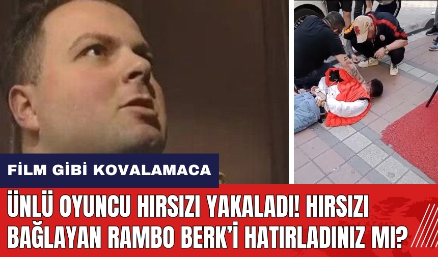 Ünlü oyuncu hırsızı yakaladı! Hırsızı yakalayan Rambo Berk kimdir?