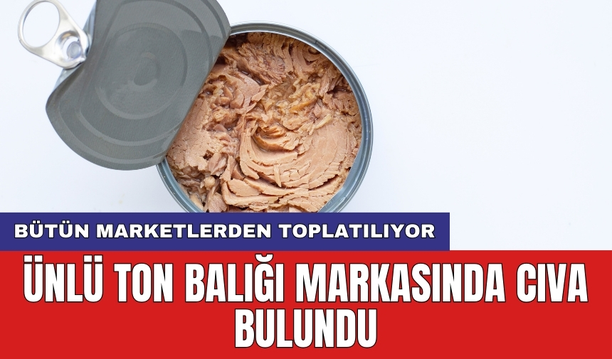 Ünlü Ton balığı markasında cıva bulundu