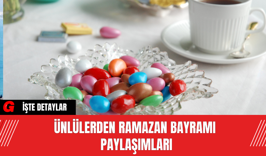 Ünlülerden Ramazan Bayramı Paylaşımları