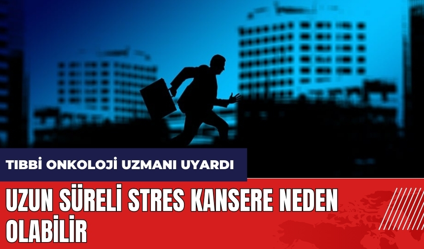 Uzun süreli stres kansere neden olabilir