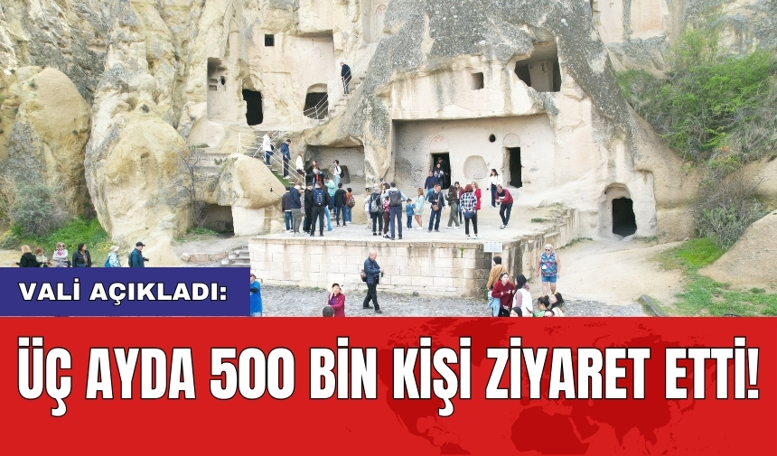 Vali açıkladı: Üç ayda 500 bin kişi ziyaret etti!