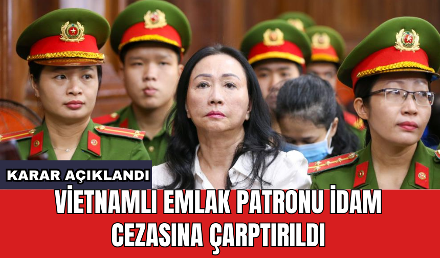 Vietnamlı emlak patronu id*m cezasına çarptırıldı