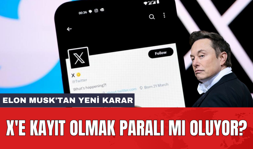 X'e kayıt olmak paralı mı oluyor? Elon Musk'tan yeni karar