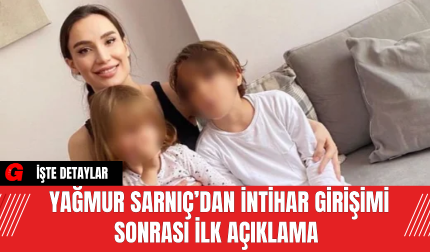 Yağmur Sarnıç’dan İn*ihar Girişimi Sonrası İlk Açıklama