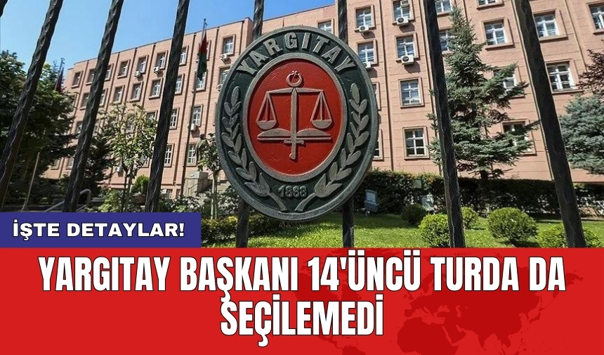 Yargıtay Başkanı 14'üncü turda da seçilemedi