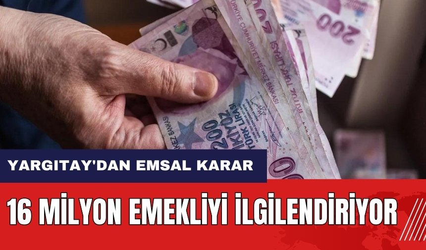 Yargıtay'dan emsal karar! 16 milyon emekliyi ilgilendiriyor