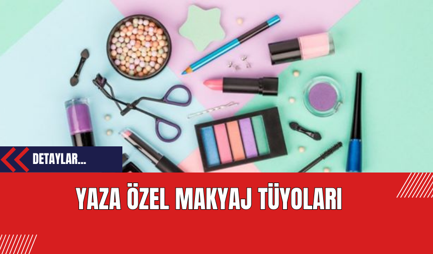 Yaza Özel Makyaj Tüyoları