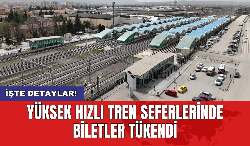 Yüksek hızlı tren seferlerinde biletler tükendi