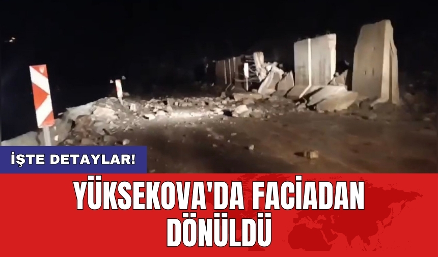 Yüksekova'da faciadan dönüldü