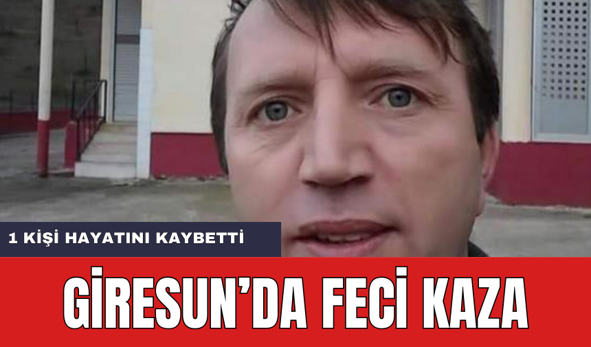 Feci Kazada 1 Kişi Hayatını Kaybetti