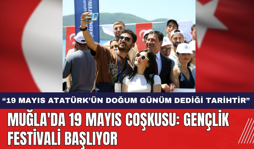 Muğla'da 19 Mayıs Coşkusu: Gençlik Festivali Başlıyor