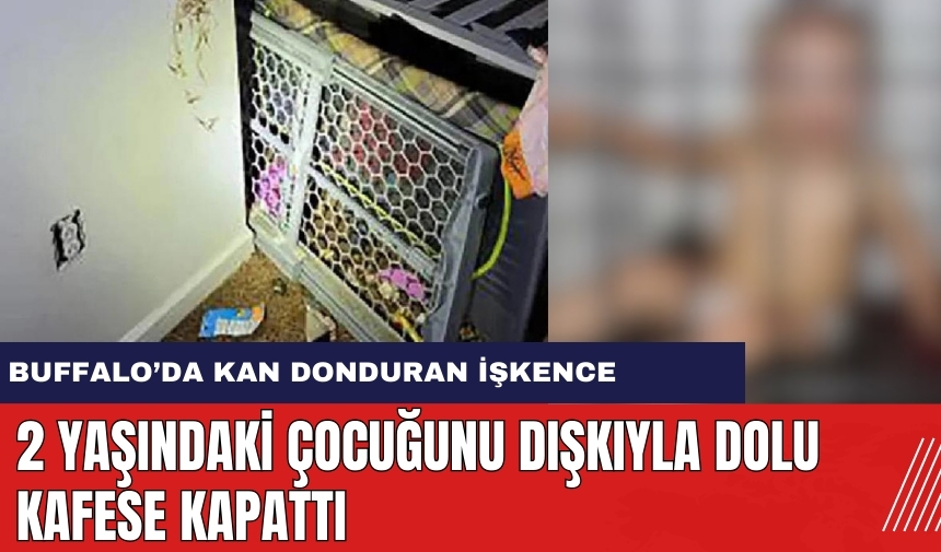 2 Yaşındaki Çocuğunu Dışkıyla Dolu Kafese Kapattı