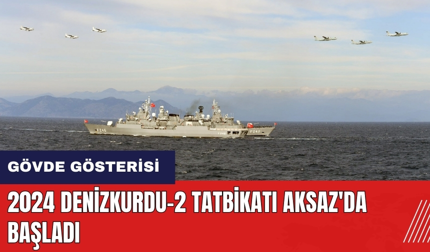 2024 Denizkurdu-2 Tatbikatı Aksaz'da başladı