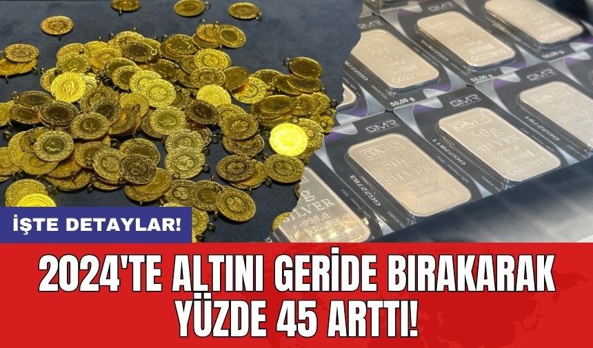 2024'te altını geride bırakarak yüzde 45 arttı!