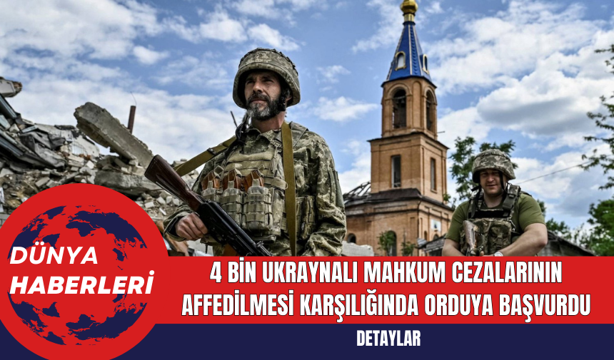 4 bin Ukraynalı mahkum cezalarının affedilmesi karşılığında orduya başvurdu