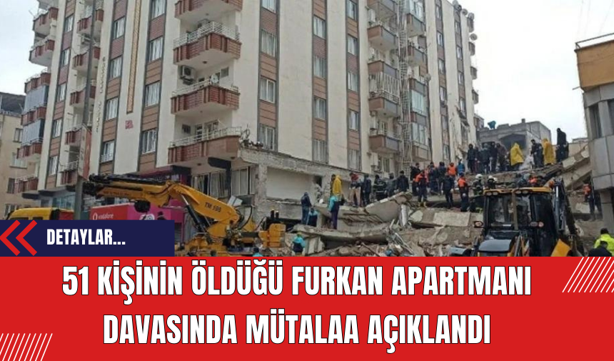 51 kişinin öldüğü Furkan Apartmanı Davasında mütalaa açıklandı