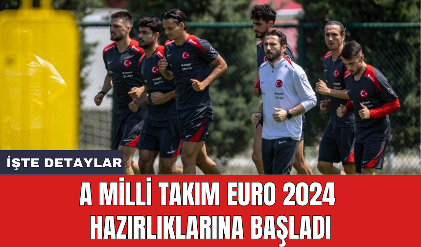 A Milli Takım EURO 2024 hazırlıklarına başladı