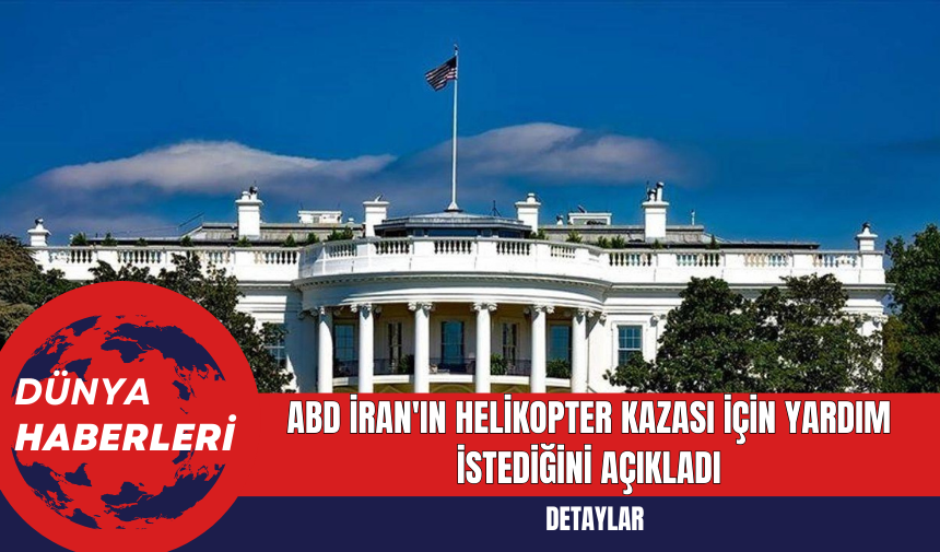 ABD İran'ın Helikopter Kazası Yardım Talebini Açıkladı