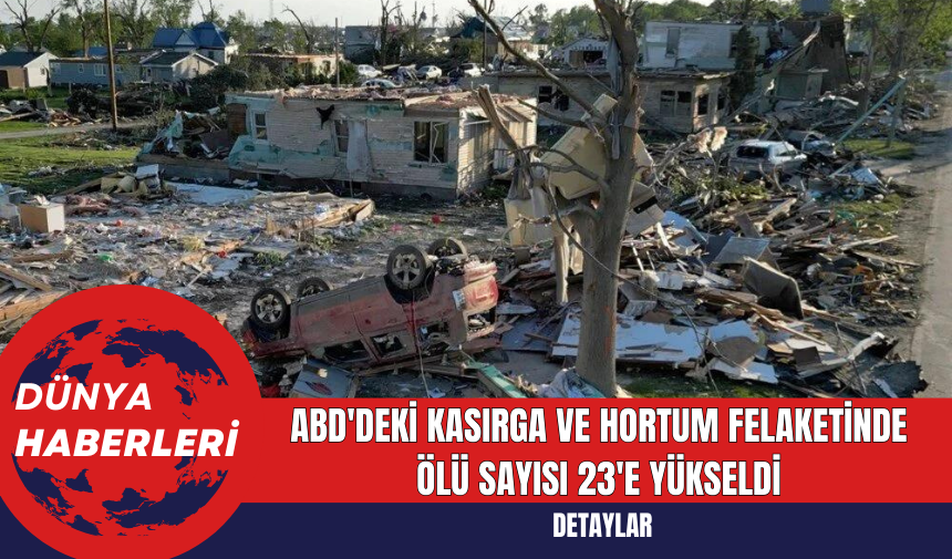 ABD'deki Kasırga ve Hortum Felaketinde Ölü Sayısı 23'e Yükseldi