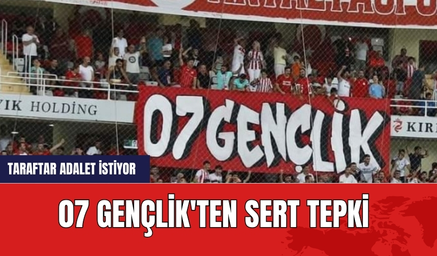 07 Gençlik'ten sert tepki