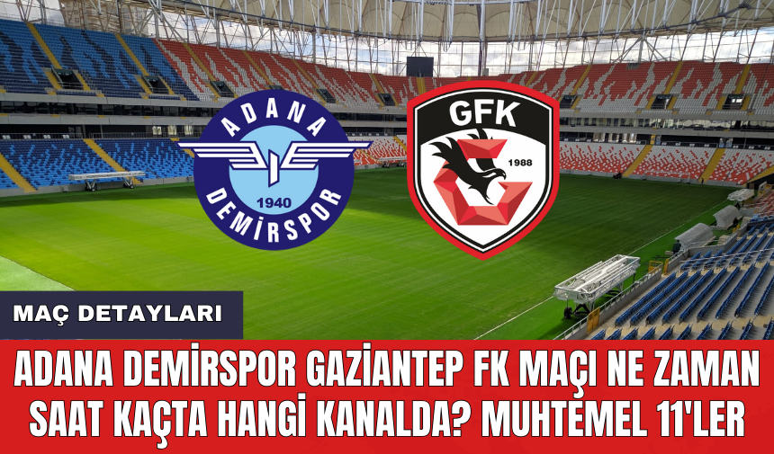 Adana Demirspor Gaziantep FK maçı ne zaman saat kaçta hangi kanalda? Muhtemel 11'ler