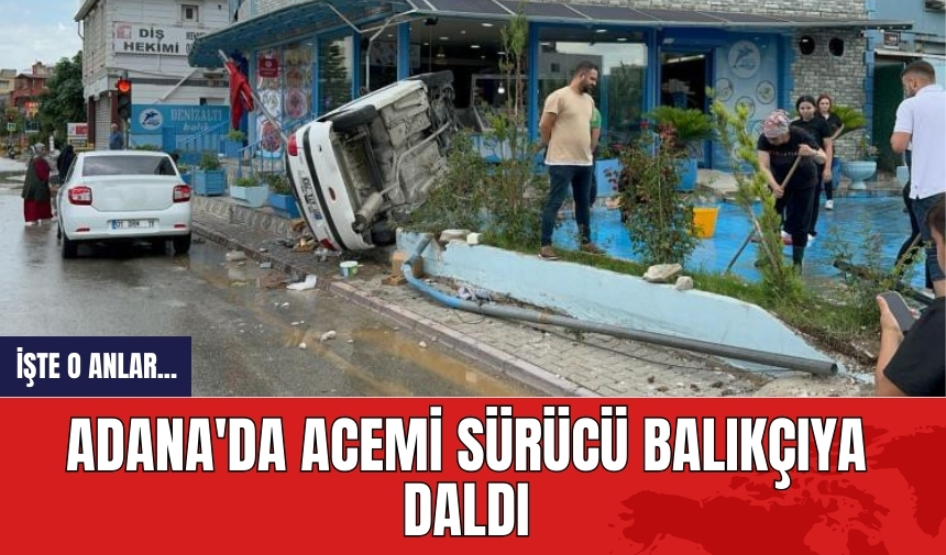 Adana'da acemi sürücü balıkçıya daldı: İşte o anlar