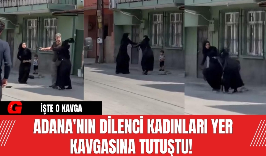 Adana'nın dilenci kadınları yer kavgasına tutuştu!