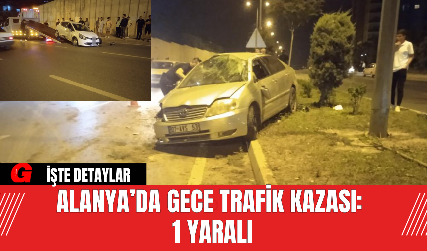 Alanya’da Gece Trafik Kazası: 1 Yaralı