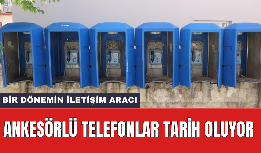 Ankesörlü telefonlar tarih oluyor: Bir dönemin iletişim aracı