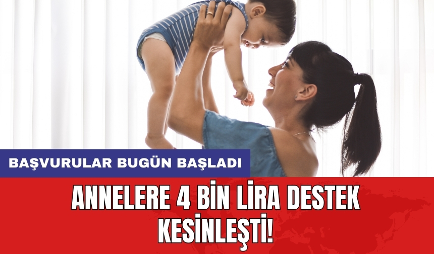 Annelere 4 bin lira destek kesinleşti! Başvurular bugün başladı