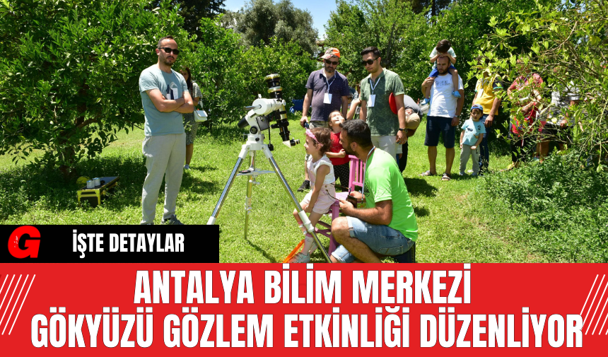 Antalya Bilim Merkezi Gökyüzü Gözlem Etkinliği Düzenliyor