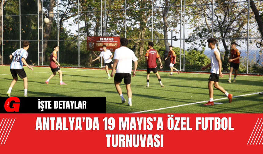 Antalya'da 19 Mayıs’a Özel Futbol Turnuvası