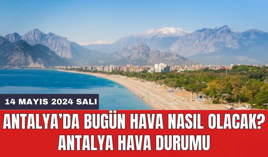 Antalya hava durumu 14 Mayıs 2024 Salı