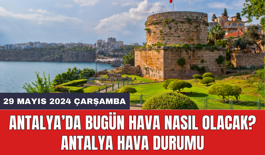 Antalya hava durumu 29 Mayıs 2024 Çarşamba