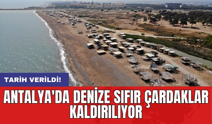 Antalya'da denize sıfır çardaklar kaldırılıyor